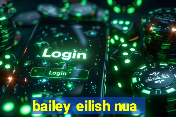 bailey eilish nua